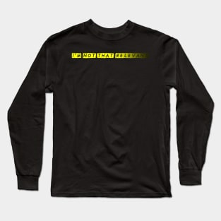 I'm Not That Relevant Long Sleeve T-Shirt